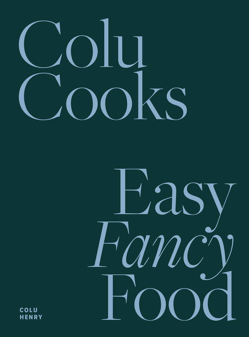 Colu Cooks: Easy Fancy Food -  by Carlyle Avenue