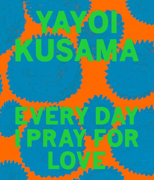 Yayoi Kusama: Every Day I Pray for Love by Yayoi Kusama -  by Carlyle Avenue